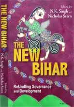 The New Bihar: Rekindling Governance and Development