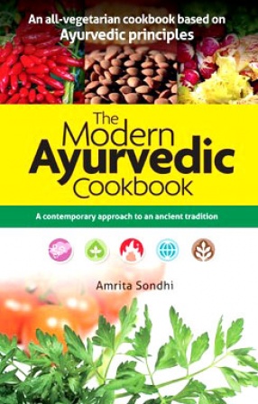 The Modern Ayurvedic Cookbook: A Contemporary Approach to an Ancient Tradition
