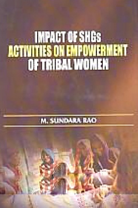 Impact of SHGs Activities on Empowerment of Tribal Women