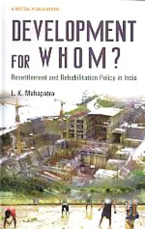 Development for Whom: Resettlement and Rehabilitation Policy in India
