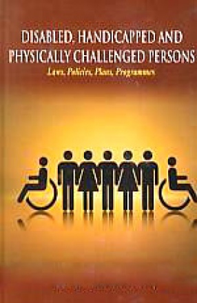 Disabled, Handicapped and Physically Challenged Persons: Laws, Policies, Plans, Programmes