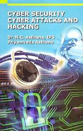 Cyber Security, Cyber Attacks and Hacking