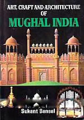Art, Craft and Architecture of Mughal India