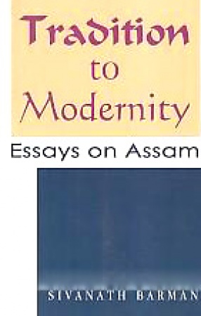 Tradition to Modernity: Essays on Assam