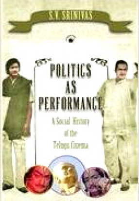 Politics as Performance: A Social History of the Telugu Cinema