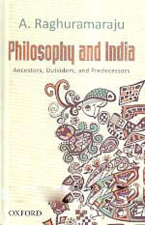 Philosophy and India: Ancestors, Outsiders, and Predecessors