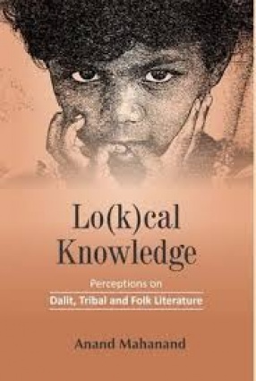 Lo(k)Cal Knowledge: Perceptions on Dalit, Tribal and Folk Literature