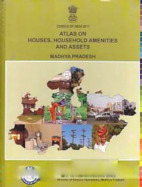 Atlas on Houses, Household Amenities and Assets, Madhya Pradesh