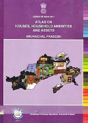 Atlas on Houses, Household Amenities and Assets, Arunachal Pradesh