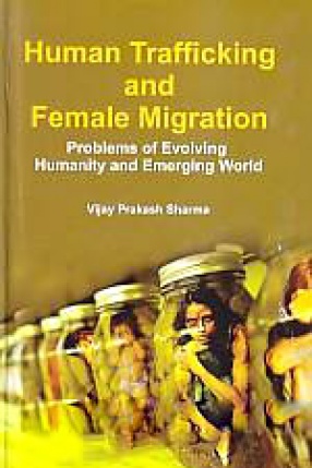 Human Trafficking and Female Migration: Problem of Evolving Humanity and Emerging World
