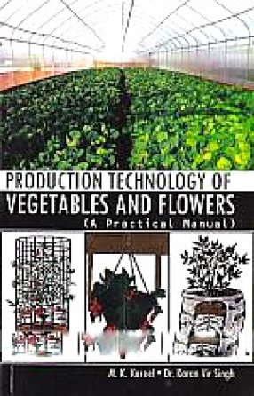 Production Technology of Vegetables and Flowers: A Practical Manual