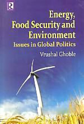 Energy, Food Security and Environment: Issues in Global Politics