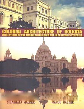 Colonial Architecture of Kolkata: Reflections of the European Building-Art in Eastern Enterprise