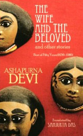 The Wife and the Beloved and Other Stories: Ashapurna Devi Best of Fifty Years (1936-1986)