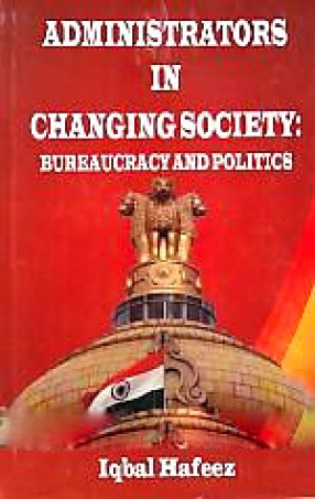 Administrators in Changing Society: Bureaucracy and Politics