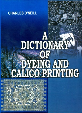 A Dictionary of Dyeing and Calico Printing