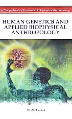 Human Genetics and Applied Biophysical Anthropology: A Comprehensive Treatment of Biophysical Anthropology