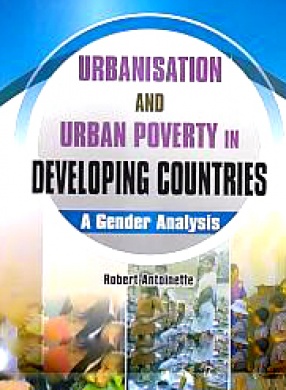 Urbanisation and Urban Poverty in Developing Countries: A Gender Analysis