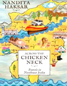 Across the Chicken Neck: Travels in Northeast India