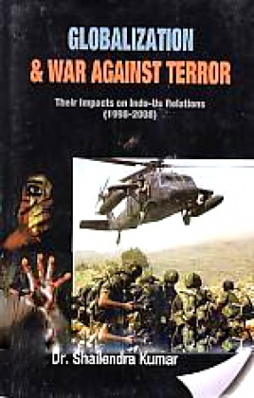 Globalization and War Against Terror: Their Impacts on Indo-US Relations, 1998-2008