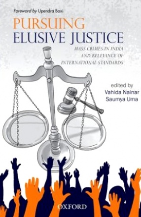 Pursuing Elusive Justice: Mass Crimes in India and Relevance of International Standards