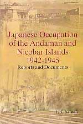 Japanese Occupation of the Andaman and Nicobar Islands, 1942-1945: Reports and Documents