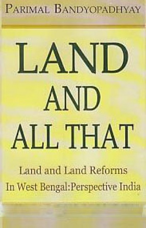 Land and All That: Land and Land Reforms in West Bengal: Perspective India