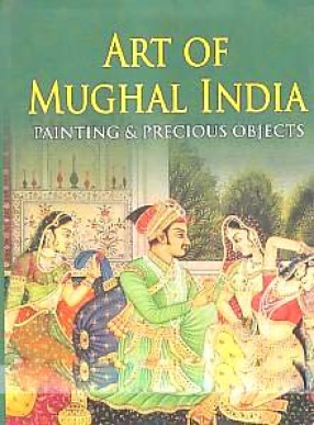 The Art of Mughal India: Painting & Precious Objects