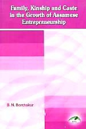 Family, Kinship and Caste in the Growth of Assamese Entrepreneurship