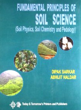 Fundamental Principles of Soil Science: Soil Physics, Soil Chemistry and Pedology