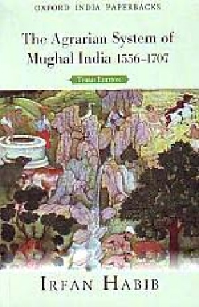 The Agrarian System of Mughal India, 1556-1707