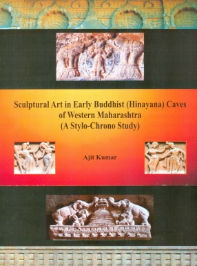 Sculptural Art in Early Buddhist (Hinayana) Caves of Western Maharashtra: A StyloChrono Study