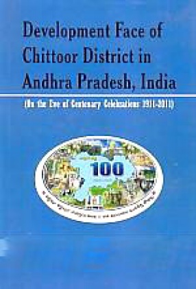 Development Face of Chittoor District in Andhra Pradesh, India: On the Eve of Centenary Celebrations, 1911-2011