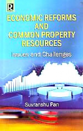 Economic Reforms and Common Property Resources: Issues and Challenges with Case Studies
