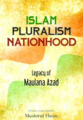 Islam, Pluralism, Nationhood: Legacy of Maulana Azad