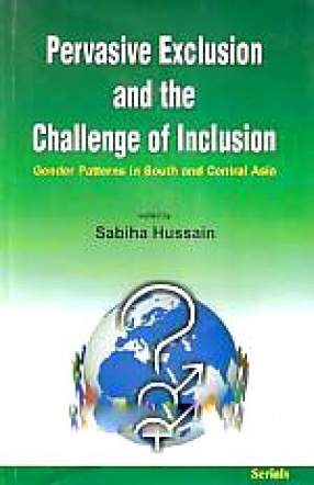 Pervasive Exclusion and the Challenges of Inclusion: Gender Patterns in South and Central Asia