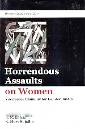 Horrendous Assaults On Women: Vociferous Clamour for Gender Justice