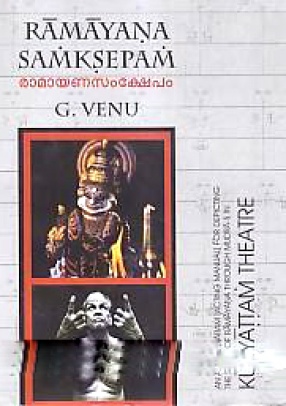 Ramayana Samksepam (Ramayanasamksepam): An Attaprakaram (Acting Manual) for Depicting the Story of Ramayana Through Mudra-s in Kutiyattam Theatre