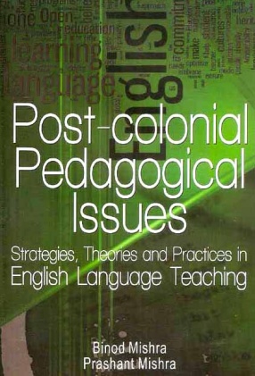 Post-Colonial Pedagogical Issues: Strategies, Theories and Practices in English Language Teaching