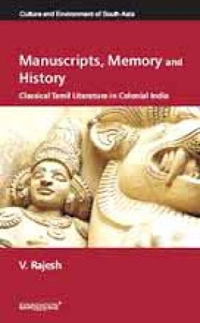 Manuscripts, Memory and History: Classical Tamil Literature in Colonial India