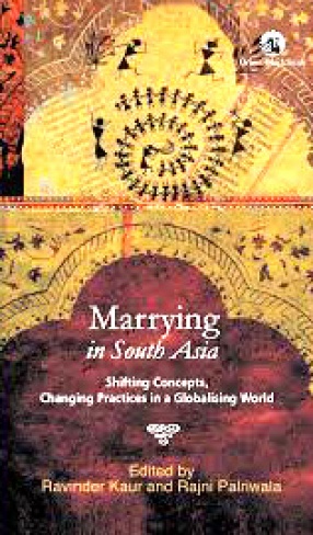 Marrying in South Asia: Shifting Concepts, Changing Practices in A Globalising World