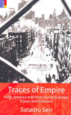 Traces of Empire: India, America and Postcolonial Cultures: Essays and Criticism