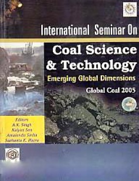 Global Coal 2005: International Seminar on Coal Science and Technology Emerging Global Dimensions, April 12-13, 2005