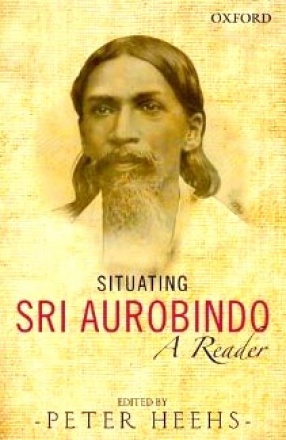 Situating Sri Aurobindo: A Reader