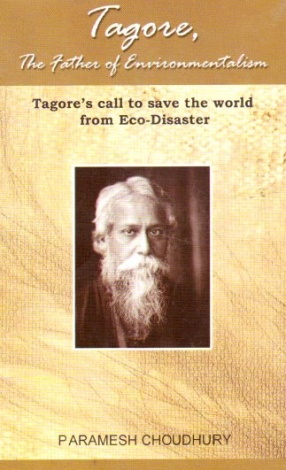Tagore, The Father of Environmentalism: Tagor's Call to Save the World From Eco-Disaster