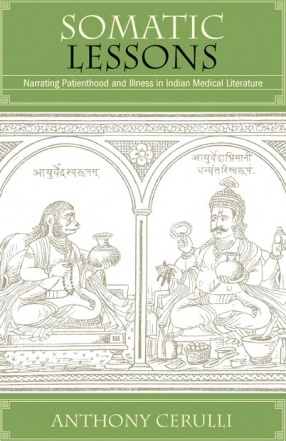 Somatic Lessons: Narrating Patienthood and Illness in Indian Medical Literature