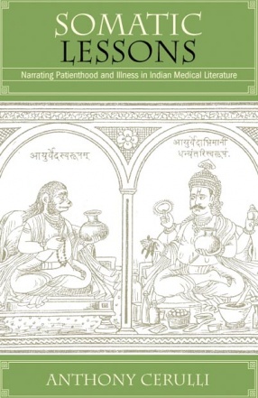 Somatic Lessons: Narrating Patienthood and Illness in Indian Medical Literature