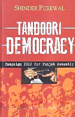 Tandoori Democracy: Campaign 2012 for Punjab Assembly