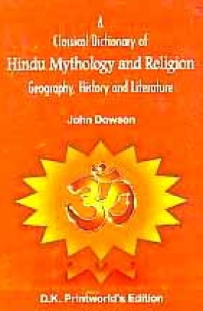 A Classical Dictionary of Hindu Mythology and Religion: Geography, History and Literature