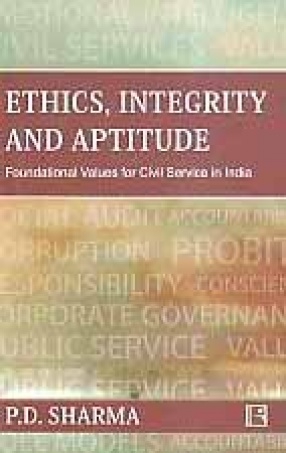 Ethics, Integrity and Aptitude: Foundational Values for Civil Services in India